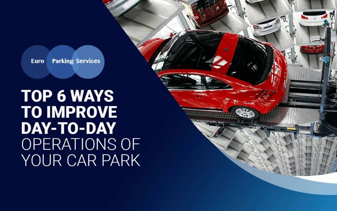 Top 6 Ways To Improve Day-to-Day Operations of Your Car Park