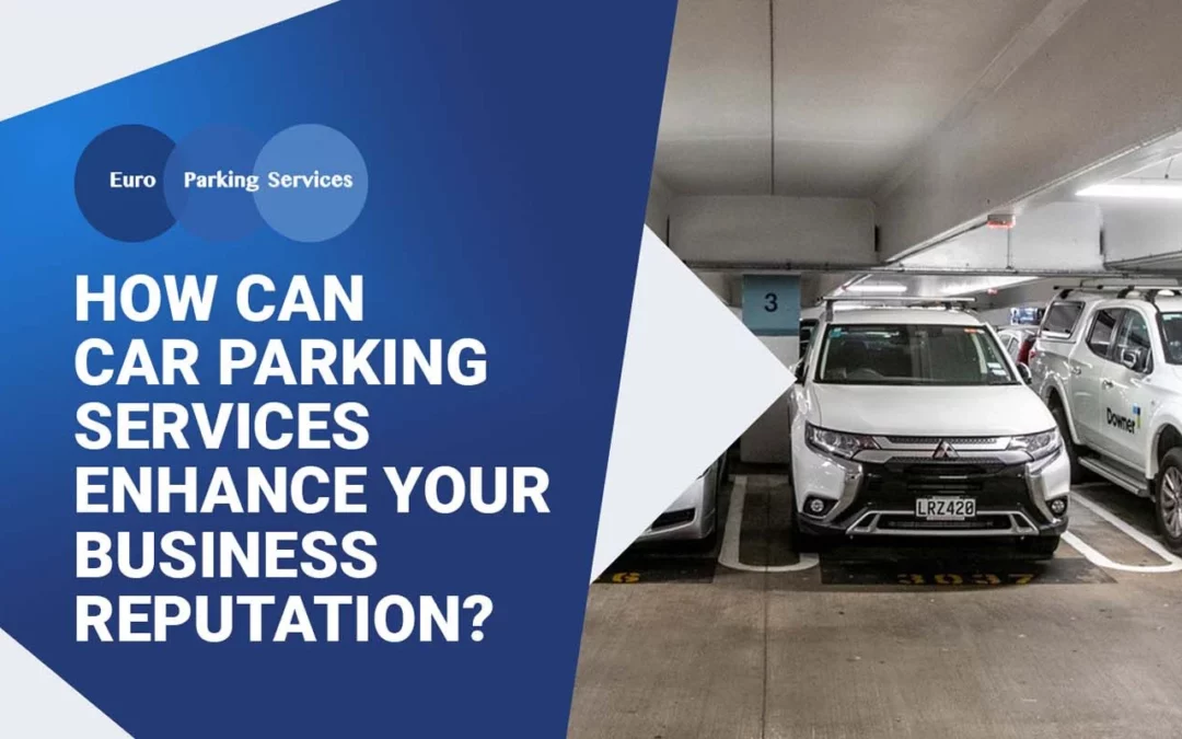 How Can Car Parking Services Enhance Your Business Reputation