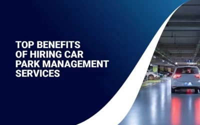Top Benefits of Hiring Car Park Management Services