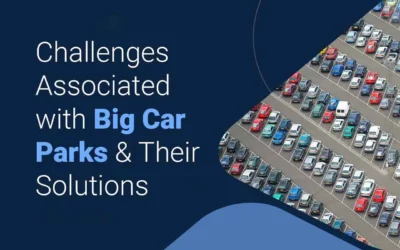 Challenges Associated with Big Car Parks & Their Solutions